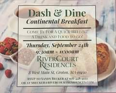 Image may contain: text that says 'Dash & Dine Continental Breakfast COME BY FOR A QUICK HELLO... A DRINK AND FOOD TO GO! Thursday, September 24th 9:30am- 11:00am RIVERCOURT RESIDENCES 8 West Main St, Groton, MA 01450 RSVP TO SANDY BECKER AT 978-448-4122 OR WTRCKERQRUVERCOURTRESIDENCES.COM'
